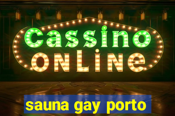 sauna gay porto